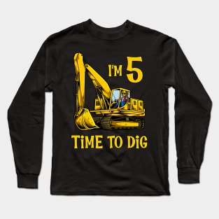 I'm 5 - time to dig - excavator 5 year old birthday Long Sleeve T-Shirt